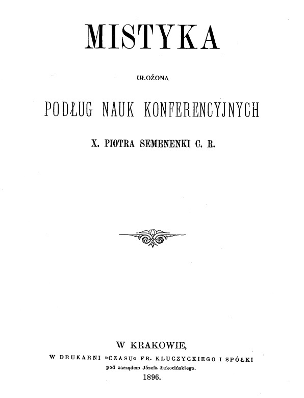 Mistyka. Uoona podug Nauk konferencyjnych X. Piotra Semenenki C. R., W Krakowie 1896.