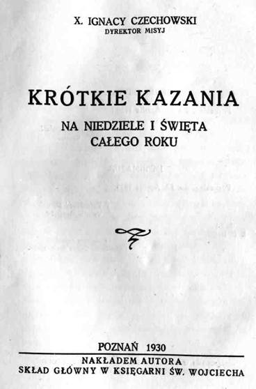 X. Ignacy Czechowski, Dyrektor Misyj, Krótkie kazania na niedziele i wita caego roku. Pozna 1930.