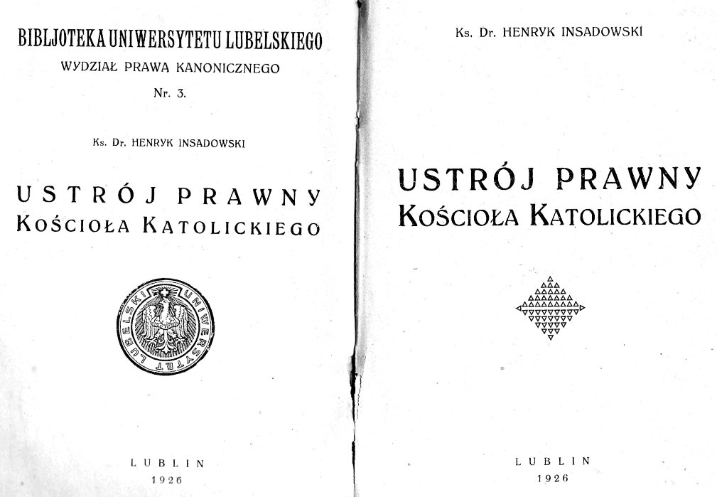 Ks. Dr. Henryk Insadowski, Ustrój prawny Kocioa Katolickiego. Lublin 1926. BIBLIOTEKA UNIWERSYTETU LUBELSKIEGO. WYDZIA PRAWA KANONICZNEGO. Nr. 3.