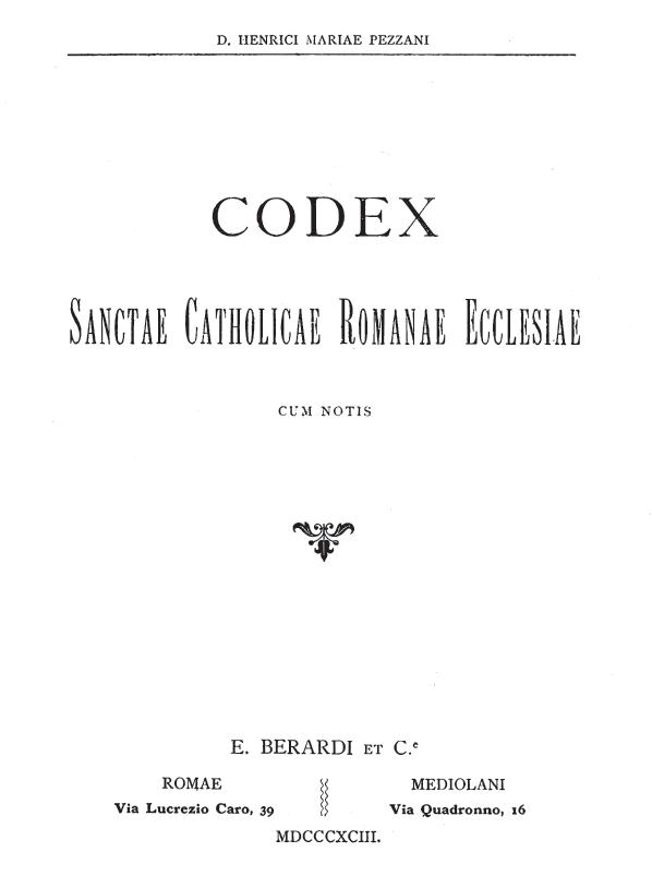 D. Henrici Mariae Pezzani Codex Sanctae Catholicae Romanae Ecclesiae cum notis, Romae - Mediolani MDCCCXCIII (1893).